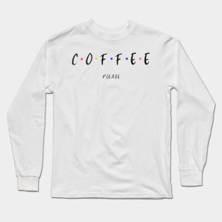 Coffee Please Long Sleeve T-Shirt